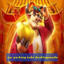 car parking tudo desbloqueado